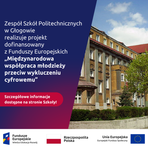 Projekt „Międzynarodowa współpraca młodzieży przeciw wykluczeniu cyfrowemu” – ponadnarodowa mobilność uczniów ZSP w Głogowie, Zespół Szkół Politechnicznych w Głogowie